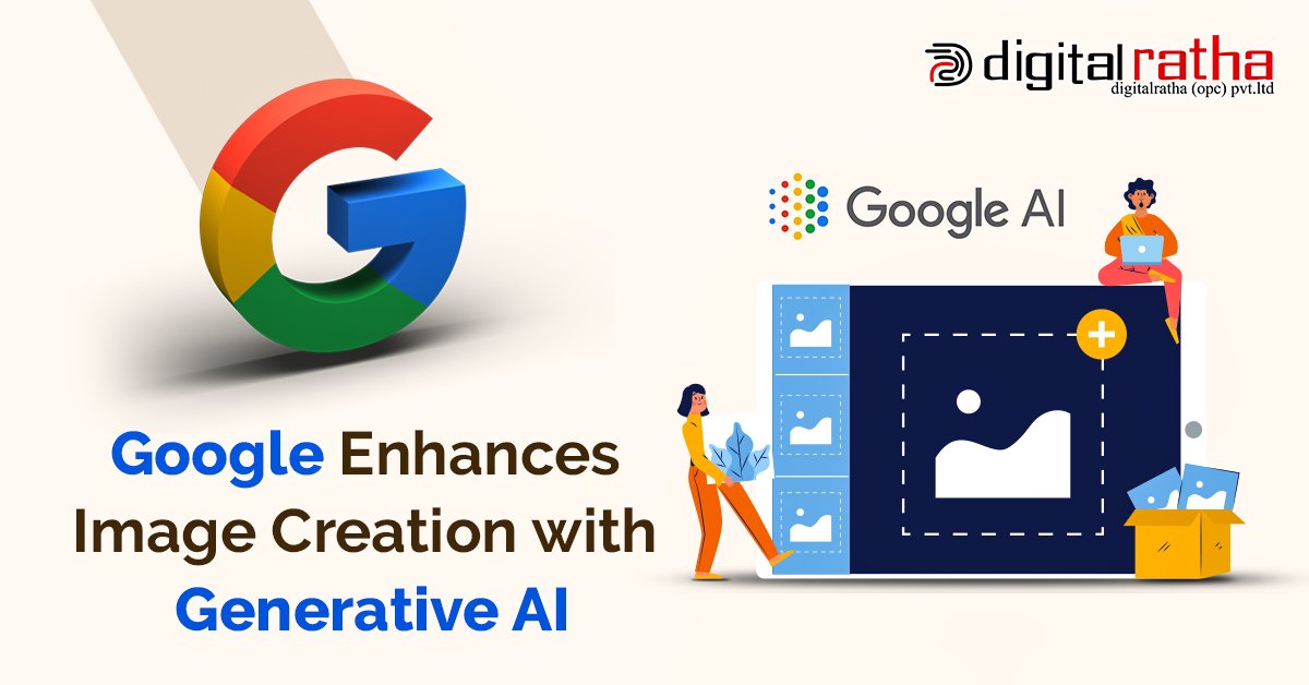 Google Enhances Image Creation with Generative AI